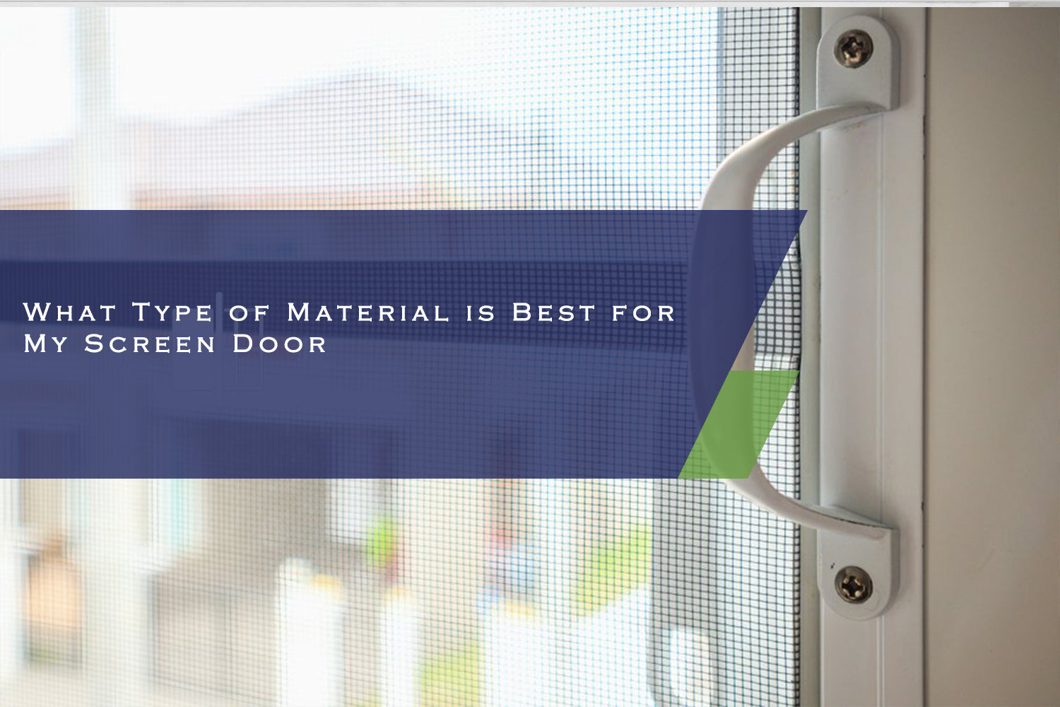 What Type of Material is Best for My Screen Door?