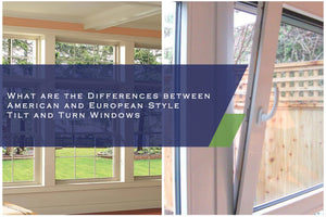 What are the Differences between American and European Style Tilt and Turn Windows?