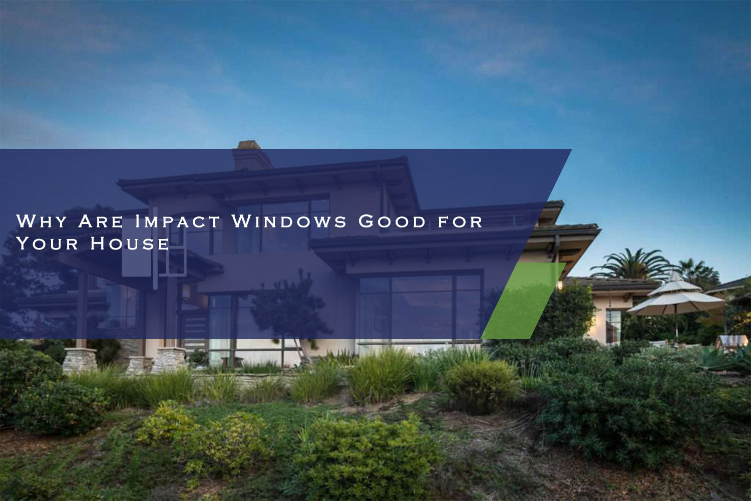 Why Are Impact Windows Good for Your House?