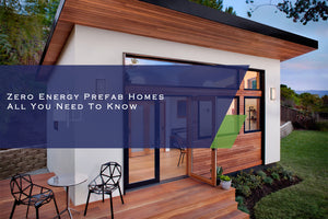 Zero Energy Prefab Homes — All You Need To Know